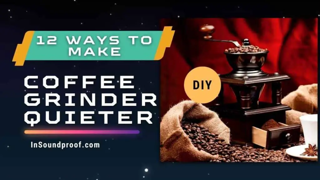 How to Make Coffee Grinder Quieter