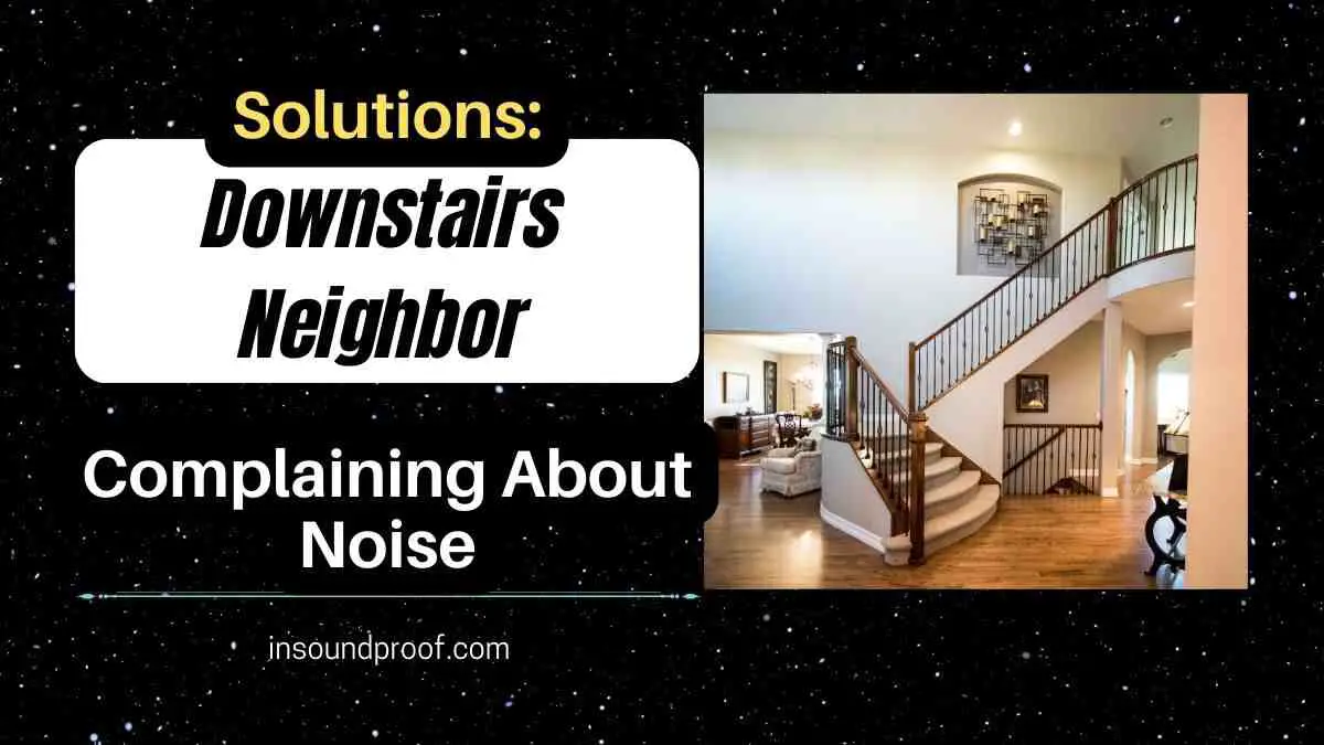 Downstairs Neighbor Complaining About Noise