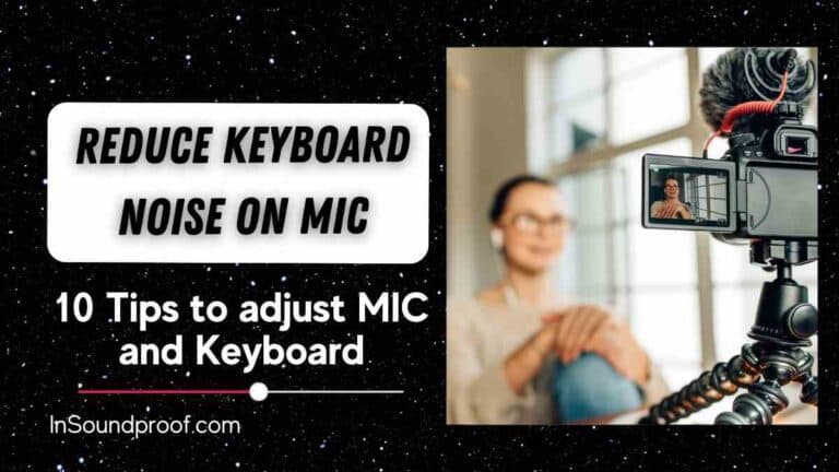 How to Reduce Keyboard Noise on Mic: 10 Proven Tips - In Soundproof