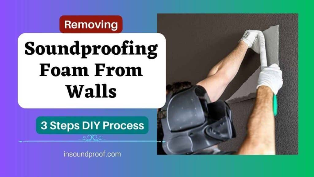 How to Remove Soundproofing Foam From Walls