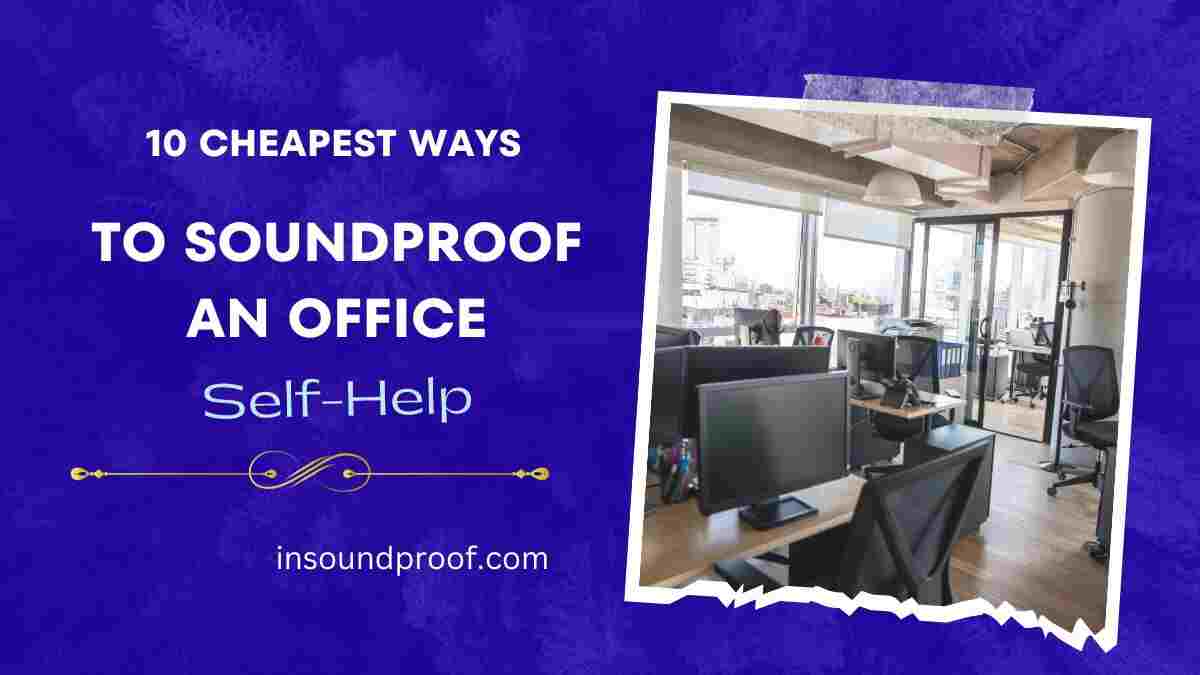 Cheapest Way to Soundproof an Office