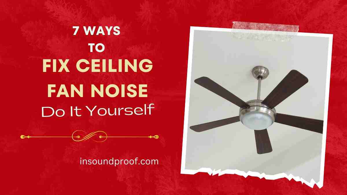 Fix Ceiling Fan Noise
