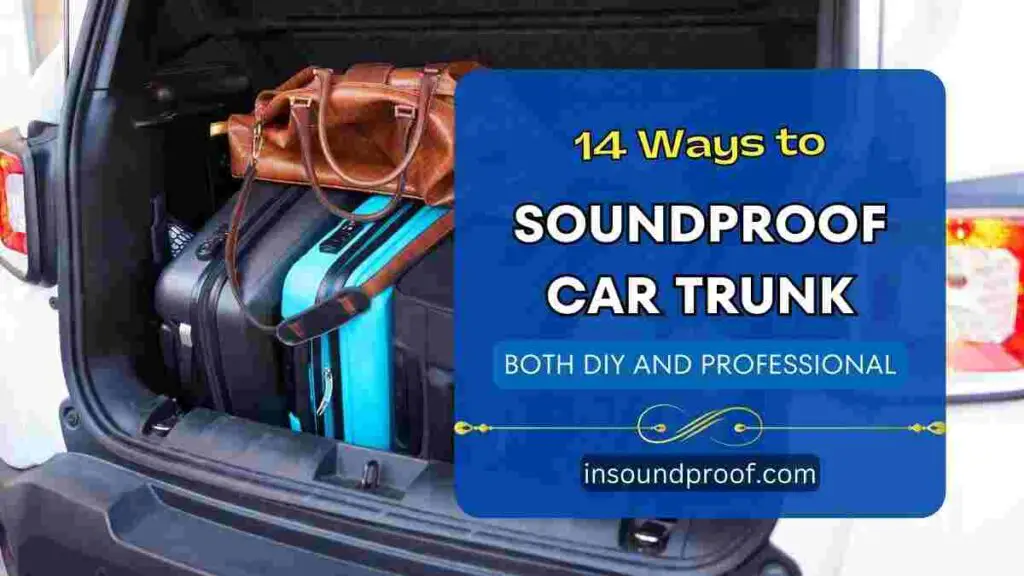 How to Soundproof Car Trunk 14 Effective Ways In Soundproof